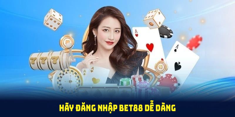 Hãy đăng nhập BET88 dễ dàng với những bước cơ bản