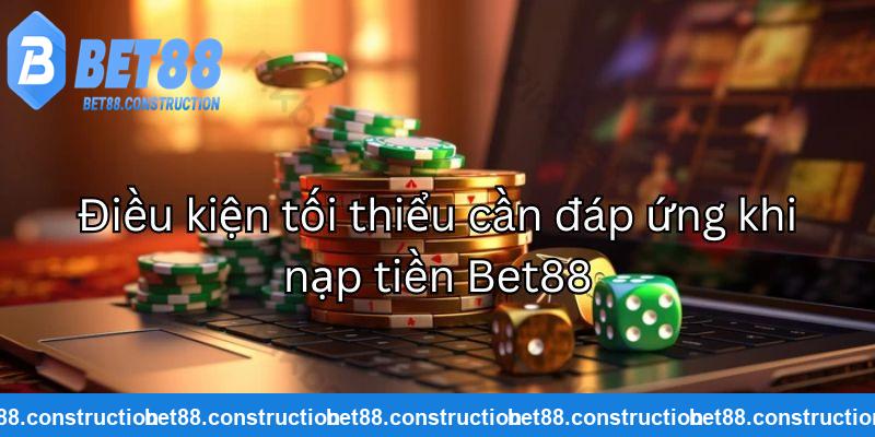 Điều kiện để nạp tiền Bet88