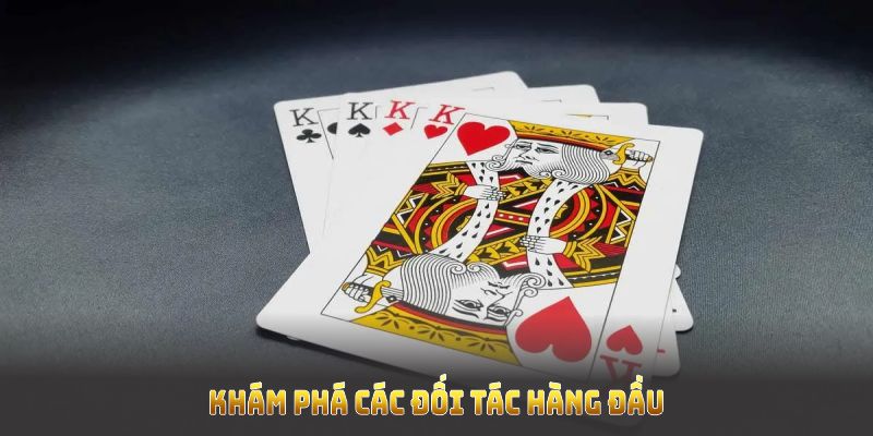 Khám phá các đối tác hàng đầu khi trải nghiệm game bài BET88