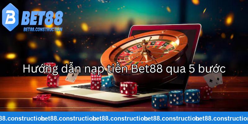 Hướng dẫn nạp tiền Bet88 mới nhất 2025