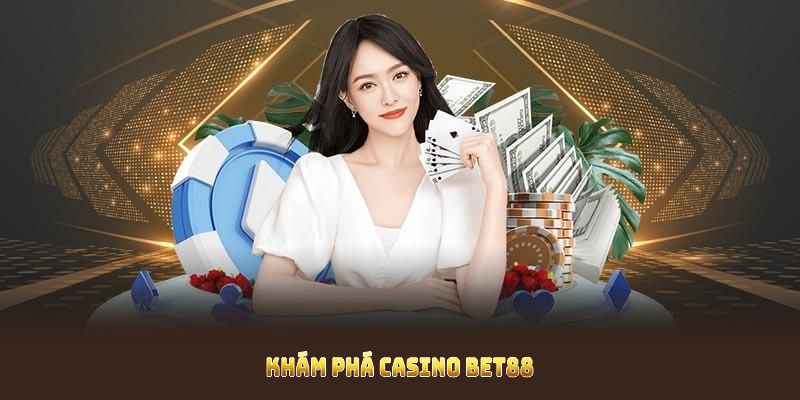 Khám phá casino Bet88 với đủ dịch vụ và game bài chất lượng cao