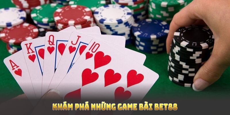 Khám phá những game bài BET88 đình đám, cuốn hút