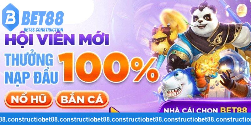 Khuyến mãi nạp đầu 100 thưởng tiền bet88