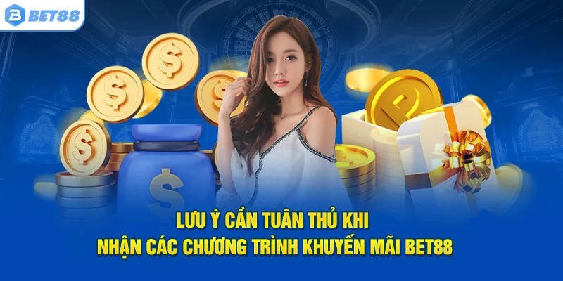 Các lưu ý cần nhớ để thuận lợi nhận khuyến mãi Bet88