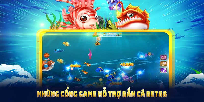 Những cổng game hỗ trợ bắn cá bet88 cùng độ tin cậy cao