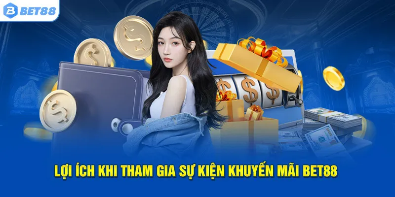 Vô số quyền lợi nhận được khi tham gia khuyến mãi Bet88