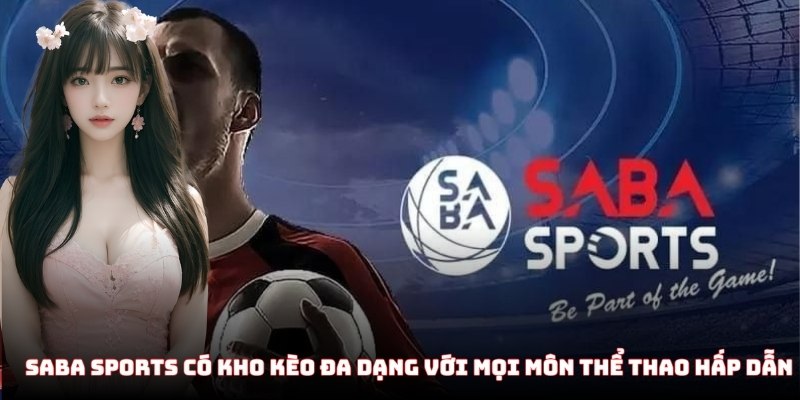 SABA Sports có kho kèo đa dạng với mọi môn thể thao hấp dẫn