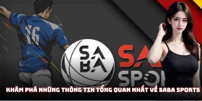 Khám phá những thông tin tổng quan nhất về SABA Sports