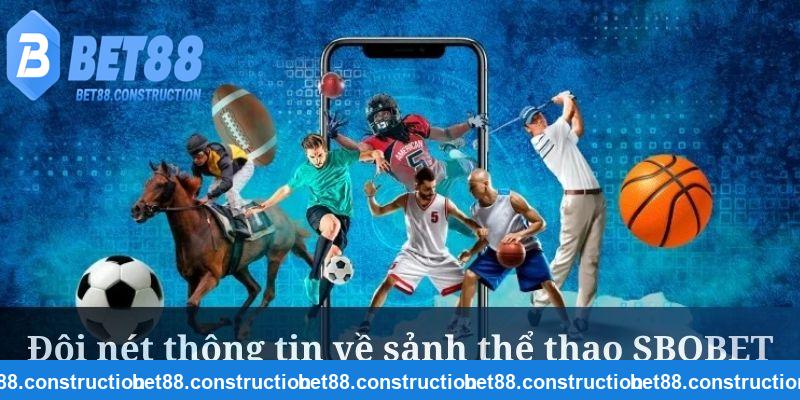 SBOBET là sảnh cược thể thao cực hot của BET88