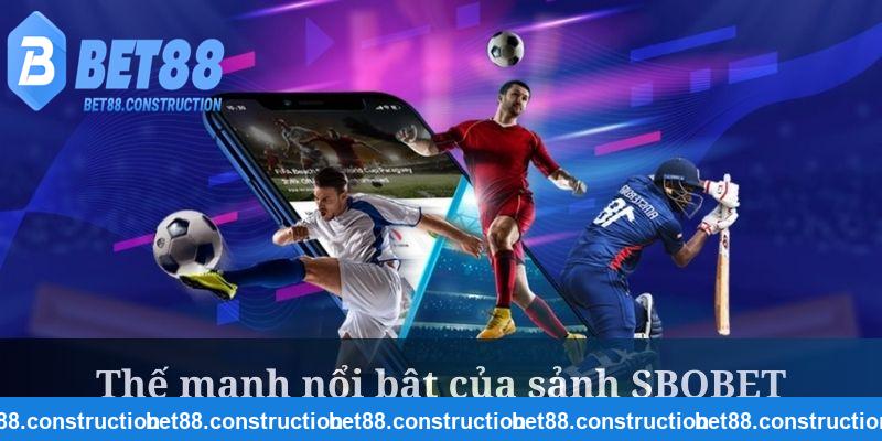 SBOBET sở hữu rất nhiều thế mạnh nổi trội