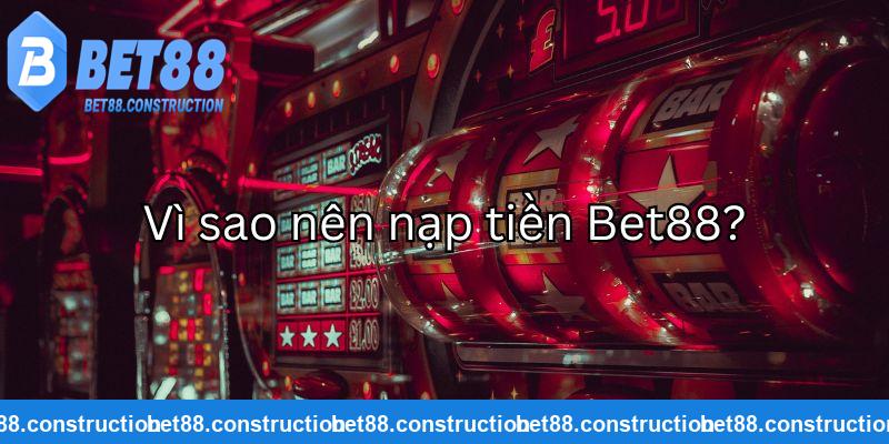 Ưu điểm khi tiến hành nạp tiền Bet88